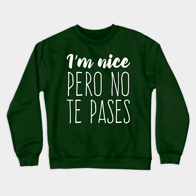 I'm nice pero no te pases - white design Crewneck Sweatshirt by verde